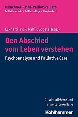 Den Abschied vom Leben verstehen: Psychoanalyse und Palliative Care (Münchner Reihe Palliativ Care)