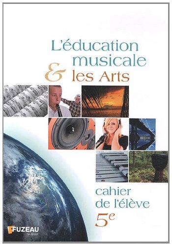 L'éducation musicale & les arts, 5e : cahier de l'élève