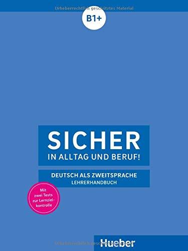 Sicher in Alltag und Beruf! B1+: Deutsch als Zweitsprache / Lehrerhandbuch