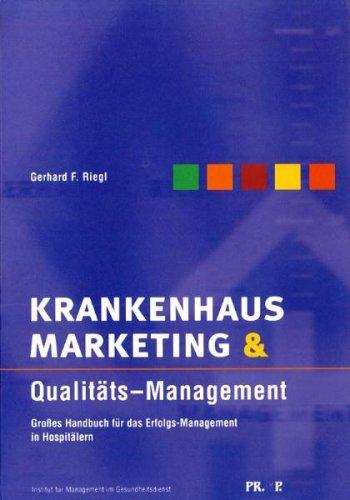 Krankenhausmarketing & Qualitäts-Management: Grosses Handbuch für das Erfolgs-Management in Hospitälern