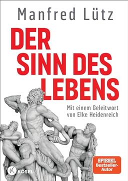 Der Sinn des Lebens: Mit einem Geleitwort von Elke Heidenreich. Hochwertige Ausstattung, mit zahlreichen vierfarbigen Abbildungen - -