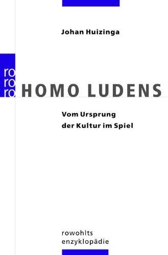 Homo Ludens: Vom Ursprung der Kultur im Spiel