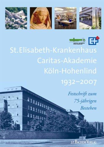 St. Elisabeth-Krankenhaus, Caritas Akademie Köln - Hohenlind 1932-2007. Festschrift zum 75-jährigen Bestehen