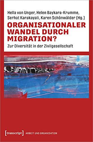 Organisationaler Wandel durch Migration?: Zur Diversität in der Zivilgesellschaft (Arbeit und Organisation)