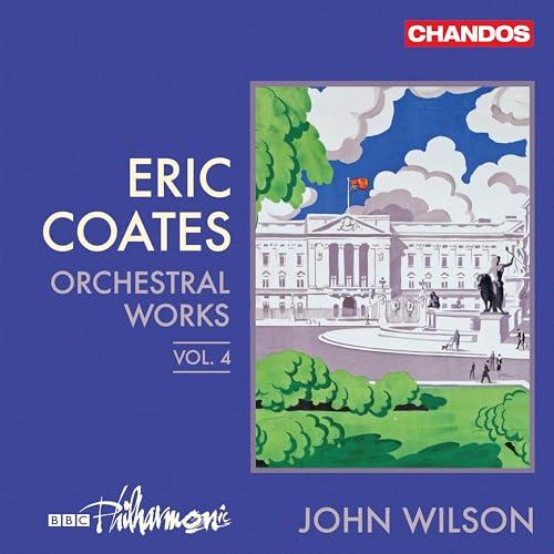 Eric Coates: Orchesterwerke Vol. 4