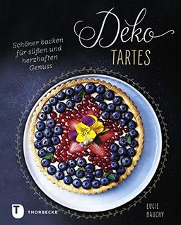 Deko-Tartes: Schöner backen für süßen und herzhaften Genuss