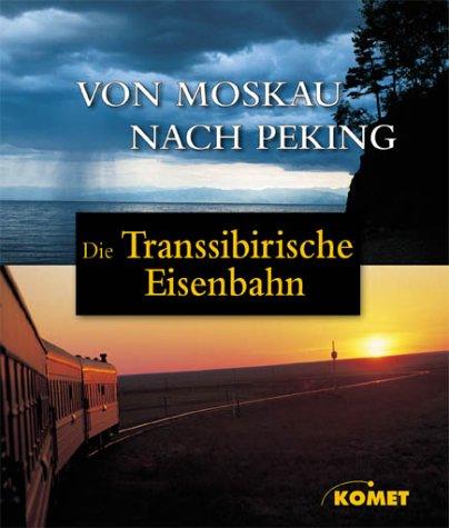 Die Transsibirische Eisenbahn - Von Moskau nach Peking