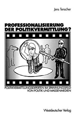 Professionalisierung der Politikvermittlung?: Politikvermittlungsexperten im Spannungsfeld von Politik und Massenmedien (German Edition)