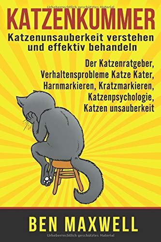 Katzenkummer - Katzenunsauberkeit verstehen und effektiv behandeln - Der Katzenratgeber, Verhaltensprobleme Katze Kater, Harnmarkieren, Kratzmarkieren, Katzenpsychologie, Katzen unsauberkeit