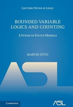 Bounded Variable Logics and Counting: A Study in Finite Models (Lecture Notes in Logic, Band 9)