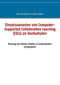 Einsatzszenarien von Computer-Supported Collaborative Learning (CSCL) an Hochschulen: Nutzung von Online-Medien in studentischen Lerngruppen