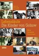 Lebensläufe - Die Kinder von Golzow: Bilder - Dokumente - Erinnerungen zur ältesten Langzeitbeobachtung der Filmgeschichte