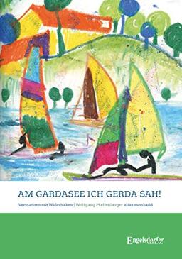 Am Gardasee, ich Gerda sah!: Verssatiren mit Widerhaken