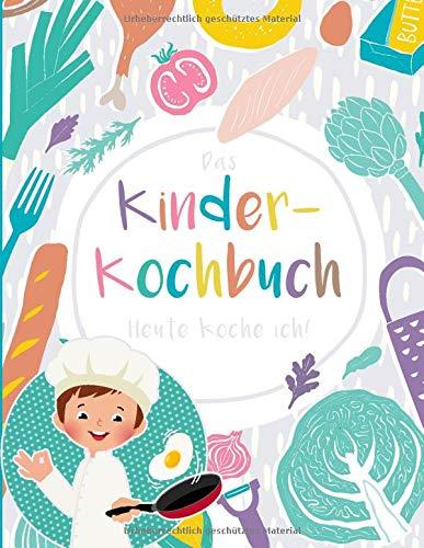 Das Kinderkochbuch: Heute koche ich!