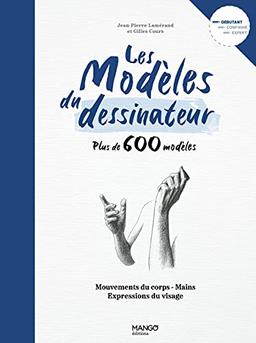 Les modèles du dessinateur : plus de 600 modèles, mouvements du corps, mains, expressions du visage : débutant