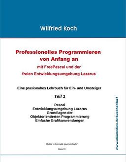 Professionelles Programmieren von Anfang an: Mit Free Pascal und der freien Entwicklungsumgebung Lazarus (informatik-ganz-einfach)