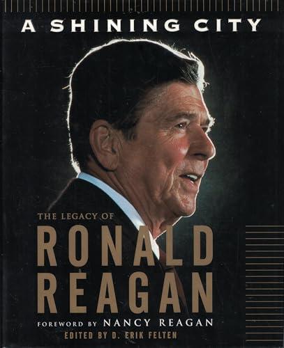 A Shining City: The Legacy of Ronald Reagan