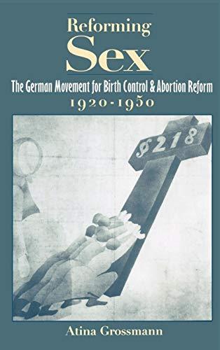 Reforming Sex: The German Movement for Birth Control and Abortion Reform, 1920-1950