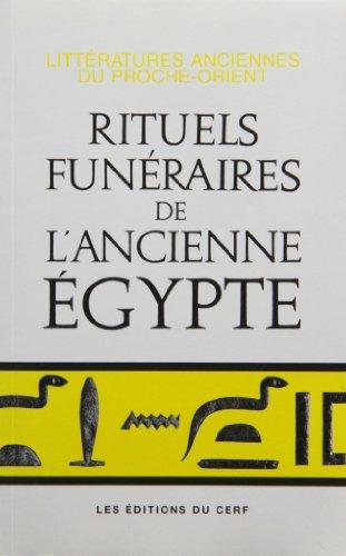 Rituels funéraires de l'ancienne Egypte : le rituel de l'embaumement, le rituel de l'ouverture de la bouche, les livres des respirations