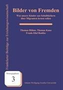 Bilder von Fremden: Was unsere Kinder aus Schulbüchern über Migranten lernen sollen (Frankfurter Beiträge zur Erziehungswissenschaft)