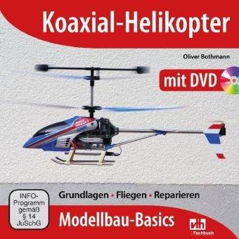 Koaxial-Helikopter: Grundlagen - Fliegen - Reparieren