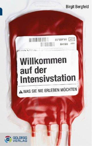 Willkommen auf der Intensivstation - Taschenbuchausgabe: Was Sie nie erleben möchten