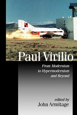 Paul Virilio: From Modernism to Hypermodernism and Beyond (Published in Association With Theory, Culture & Society)