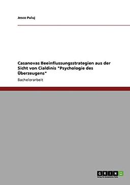 Casanovas Beeinflussungsstrategien aus der Sicht von Cialdinis "Psychologie des Überzeugens"