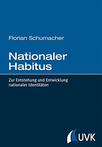 Nationaler Habitus. Zur Entstehung und Entwicklung nationaler Identitäten