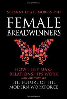 Female Breadwinners: How They Make Relationships Work and Why They Are the Future of the Modern Workforce