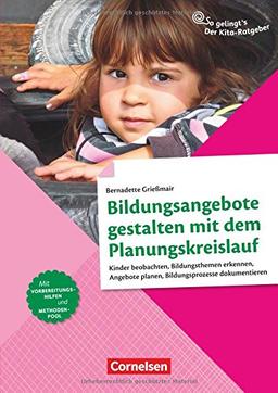 So gelingt's - Der Kita-Ratgeber - Beobachtung und Dokumentation / Bildungsangebote gestalten mit dem Planungskreislauf: Kinder beobachten, ... Bildungsprozesse dokumentieren. Ratgeber