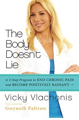 The Body Doesn't Lie: A 3-Step Program to End Chronic Pain and Become Positively Radiant