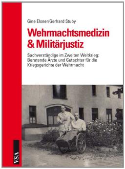 Wehrmachtsmedizin & Militärjustiz: Sachverständige im Zweiten Weltkrieg: Beratende Ärzte und Gutachter für Kriegsgerichte der Wehrmacht