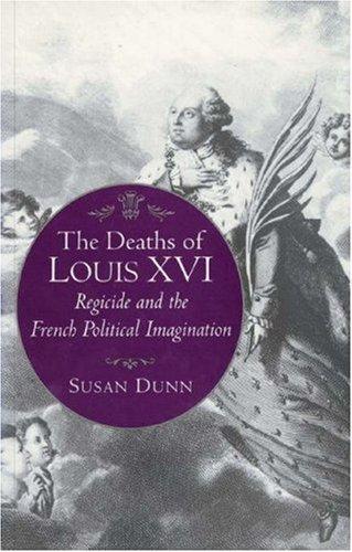 The Deaths of Louis XVI: Regicide and the French Political Imagination (Literature in History)