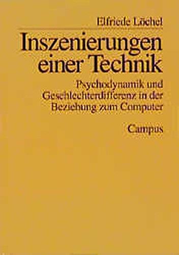 Inszenierungen einer Technik: Psychodynamik und Geschlechterdifferenz in der Beziehung zum Computer