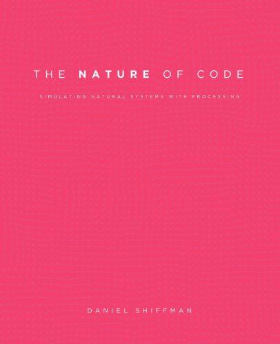 The Nature of Code: Simulating Natural Systems with Processing