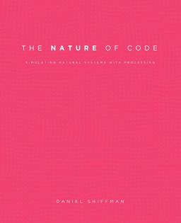 The Nature of Code: Simulating Natural Systems with Processing