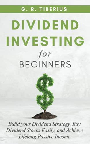 DIVIDEND INVESTING FOR BEGINNERS: Build your Dividend Strategy, Buy Dividend Stocks Easily, and Achieve Lifelong Passive Income (Kenosis Books: Investing in Bear Markets, Band 1)