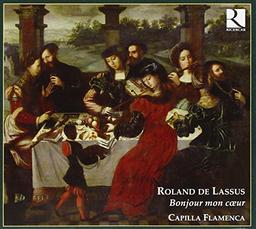 Roland de Lassus: Bonjour mon coeur - Madrigale, Lieder und Chansons