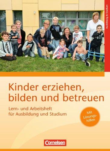 Kinder erziehen, bilden und betreuen - Neubearbeitung: Lern- und Arbeitsheft für Ausbildung und Studium