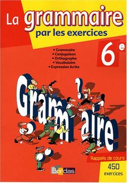 La grammaire par les exercices 6e : cahier d'exercices