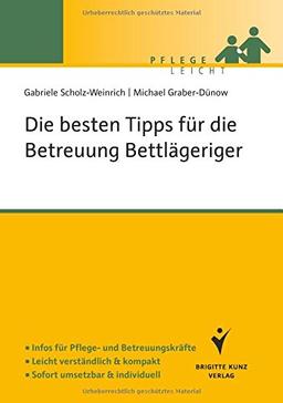 Die besten Tipps für die Betreuung Bettlägeriger: Infos für Pflege-und Betreuungskräfte. Leicht verständlich & kompakt. Sofort umsetzbar & individuell.