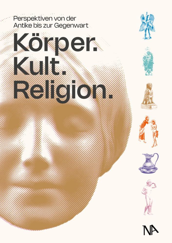 Körper. Kult. Religion.: Perspektiven von der Antike bis zur Gegenwart