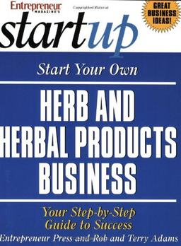 Start Your Own Herb and Herbal Products Business (Start Your Own Herb & Herbal Products Business)