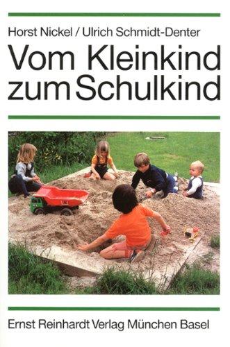 Vom Kleinkind zum Schulkind. Eine entwicklungspsychologische Einführung für Erzieher, Lehrer und Eltern