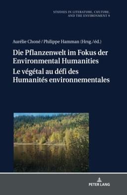 Die Pflanzenwelt im Fokus der Environmental Humanities : deutsch-französische Perspektiven. Le végétal au défi des humanités environnementales : perspectives franco-allemandes