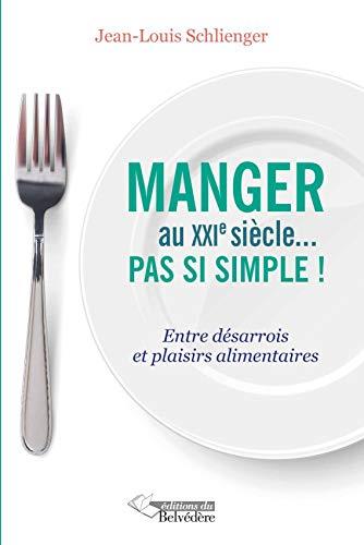 Manger au XXIe siècle ... pas si simple ! : entre désarrois et plaisirs alimentaires