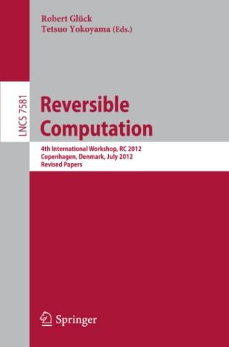 Reversible Computation: 4th International Workshop, RC 2012, Copenhagen, Denmark, July 2-3, 2012, Revised Papers (Lecture Notes in Computer Science, Band 7581)