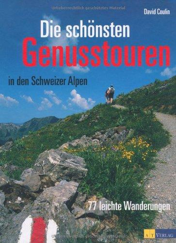 Die schönsten Genußtouren in den Schweizer Alpen: 77 leichte Wanderungen