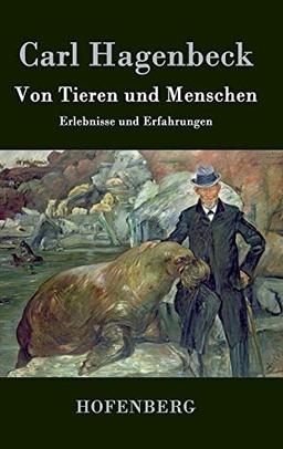 Von Tieren und Menschen: Erlebnisse und Erfahrungen